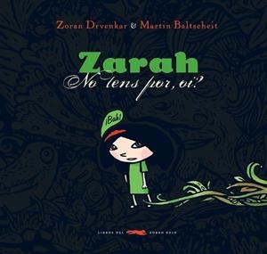 ZARAH. NO TENS POR OI? | 9788492412099 | DRVENKAR, ZORAN / BALTSCHEIT, MARTIN | Llibreria La Gralla | Librería online de Granollers