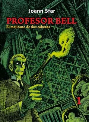 PROFESOR BELL 1. EL MEJICANO DE DOS CABEZAS | 9788495634467 | SFAR, JOANN | Llibreria La Gralla | Librería online de Granollers