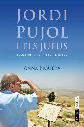 JORDI PUJOL I ELS JUEUS. CONSTRUIR LA TERRA PROMESA (VISIONS) | 9788498091687 | FIGUERA RAICHS, ANNA | Llibreria La Gralla | Llibreria online de Granollers