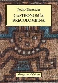 GASTRONOMÍA PRECOLOMBINA | 9788478133840 | PLASENCIA, PEDRO | Llibreria La Gralla | Librería online de Granollers
