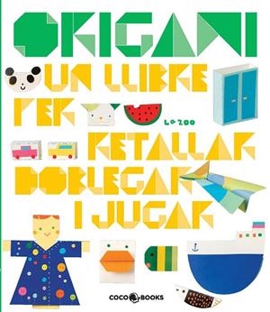ORIGAMI. UN LLIBRE PER RETALLAR DOBLEGAR I JUGAR | 9788493782115 | ZOO, LA | Llibreria La Gralla | Librería online de Granollers