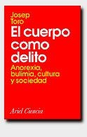 CUERPO COMO DELITO, EL ANOREXIA BULIMIA CULTURA Y SOCIEDAD | 9788434480230 | TORO, JOSEP | Llibreria La Gralla | Llibreria online de Granollers