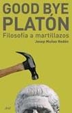GOOD BYE PLATON. FILOSOFIA A MARTILLAZOS | 9788434453043 | MUÑOZ REDON, JOSEP | Llibreria La Gralla | Librería online de Granollers