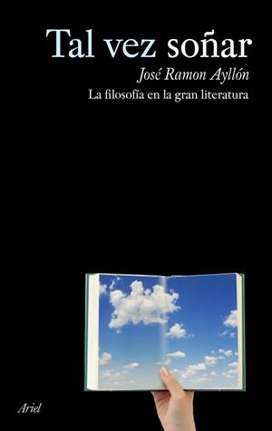 TAL VEZ SOÑAR. LA FILOSOFIA EN LA GRAN LITERATURA | 9788434488168 | AYLLON, JOSE RAMON | Llibreria La Gralla | Librería online de Granollers