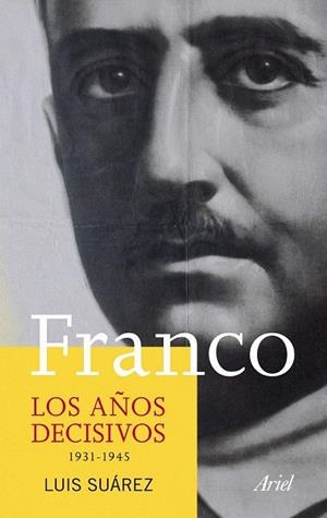 FRANCO. LOS AÑOS DECISIVOS 1931 1945 | 9788434413320 | SUÁREZ, LUIS | Llibreria La Gralla | Librería online de Granollers