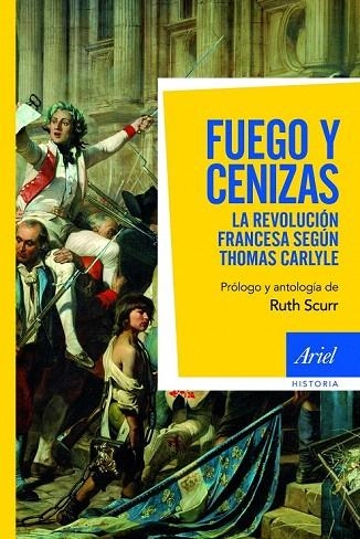 FUEGO Y CENIZAS. LA REVOLUCION FRANCESA SEGÚN THOMAS CARLYLE | 9788434413368 | CARLYLE, THOMAS; SCURR, RUTH | Llibreria La Gralla | Llibreria online de Granollers