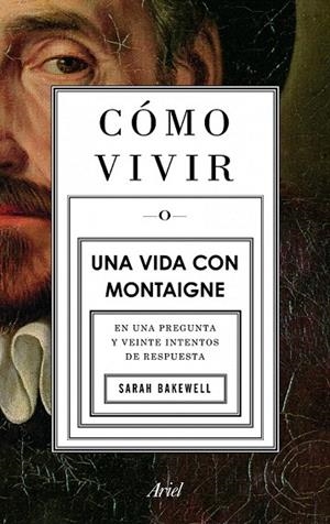 CÓMO VIVIR.UNA VIDA CON MONTAIGNE | 9788434413399 | BAKEWELL, SARAH | Llibreria La Gralla | Llibreria online de Granollers