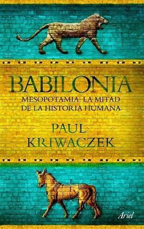 BABILONIA. MESOPOTAMIA: LA MITAD DE LA HISTORIA HUMANA | 9788434413665 | KRIWACZEK, PAUL  | Llibreria La Gralla | Llibreria online de Granollers