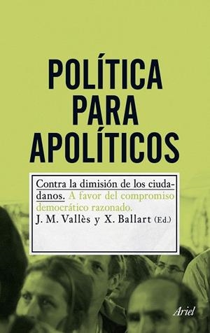 POLÍTICA PARA APOLÍTICOS. CONTRA LA DIMISIÓN DE LOS CIUDADANOS | 9788434400726 | VALLÈS, J. M.; BALLART, X. | Llibreria La Gralla | Llibreria online de Granollers