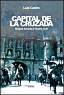 CAPITAL DE LA CRUZADA. BURGOS DURANTE LA GUERRA CIVIL | 9788484327226 | CASTRO, LUIS | Llibreria La Gralla | Llibreria online de Granollers