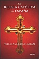 IGLESIA CATOLICA EN ESPAÑA, LA | 9788484328865 | CALLAHAN, WILLIAM J. | Llibreria La Gralla | Llibreria online de Granollers