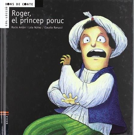 ROGER EL PRINCEP PORUC (BONS DE CONTE,4) | 9788447919482 | ANTON, ROCIO/ NUÑEZ, LOLA | Llibreria La Gralla | Librería online de Granollers