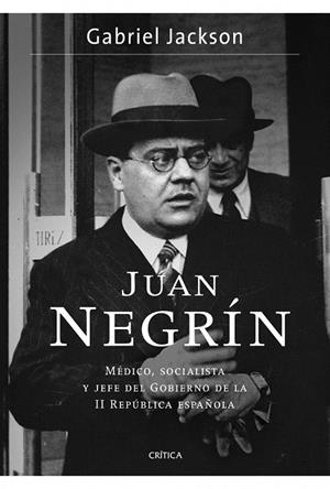JUAN NEGRÍN. MÉDICO SOCIALISTA Y JEFE DEL GOBIERNO DE LA II REPÚBLICA ESPAÑOLA | 9788498923841 | JACKSON, GABRIEL | Llibreria La Gralla | Librería online de Granollers