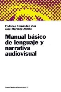 MANUAL BASICO DE LENGUAJE Y NARRATIVA AUDIOVISUAL | 9788449306044 | FERNANDEZ DIEZ, FEDERICO / MARTINEZ ABADIA, JOSE | Llibreria La Gralla | Llibreria online de Granollers