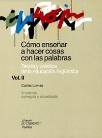 COMO ENSEÑAR A HACER COSAS CON LAS PALABRAS VOL II (PP 39) | 9788449311703 | LOMAS, CARLOS | Llibreria La Gralla | Librería online de Granollers