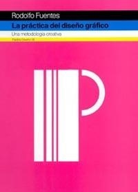 PRACTICA DEL DISEÑO GRAFICO, LA. UNA METODOLOGIA CREATIVA | 9788449316692 | FUENTES, RODOLFO | Llibreria La Gralla | Librería online de Granollers