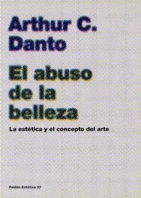 ABUSO DE LA BELLEZA, EL. LA ESTETICA Y EL CONCEPTO DEL ARTE | 9788449316944 | DANTO, ARTHUR C. | Llibreria La Gralla | Llibreria online de Granollers