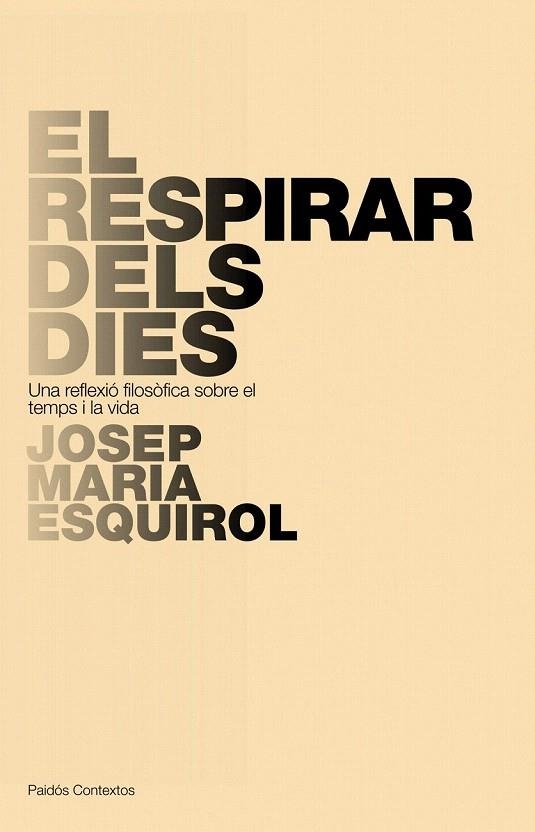 RESPIRAR DELS DIES, EL. UNA REFLEXIO FILOSOFICA SOBRE EL TEMPS I LA VIDA | 9788449322266 | ESQUIROL, JOSEP MARIA | Llibreria La Gralla | Llibreria online de Granollers