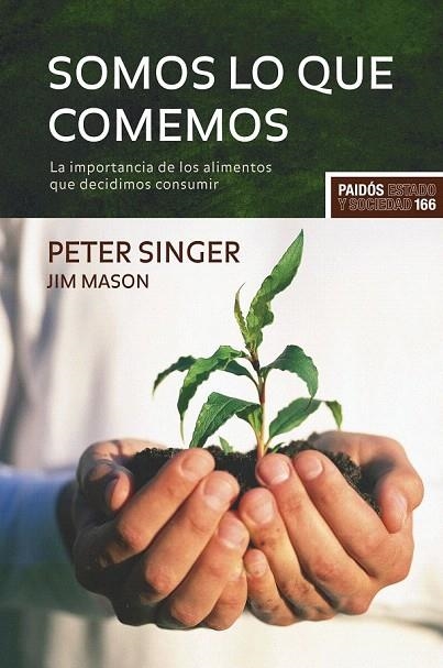 SOMOS LO QUE COMEMOS.LA IMPORTANCIA DE LOS ALIMENTOS QUE DECIDIMOS CONSUMIR | 9788449322716 | SINGER, PETER / MASON, JIM | Llibreria La Gralla | Librería online de Granollers