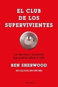 CLUB DE LOS SUPERVIVIENTES, EL. LOS SECRETOS Y LA CIENCIA QUE PODRIAN SALVAR TU VIDA | 9788449323614 | SHERWOOD, BEN | Llibreria La Gralla | Librería online de Granollers