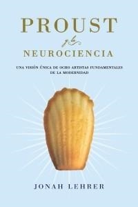 PROUST Y LA NEUROCIENCIA. UNA VISION UNICA DE OCHO ARTISTAS FUNDAMENTALES DE LA MODERNIDAD | 9788449323553 | LEHRER, JONAH | Llibreria La Gralla | Llibreria online de Granollers