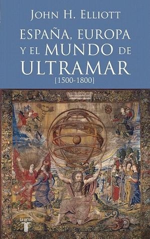 ESPAÑA EUROPA Y EL MUNDO DE ULTRAMAR 1500-1800 | 9788430607808 | ELLIOTT, JOHN | Llibreria La Gralla | Librería online de Granollers