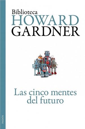 CINCO MENTES DEL FUTURO, LAS (BIBLIOTECA HOWARD GARDNER) | 9788449326110 | GARDNER, HOWARD | Llibreria La Gralla | Librería online de Granollers