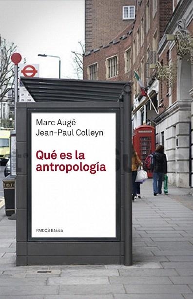 QUÉ ES LA ANTROPOLOGÍA | 9788449304125 | AUGE, MARC / COLLEYN, JEAN PAUL | Llibreria La Gralla | Librería online de Granollers