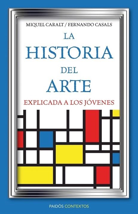 HISTORIA DEL ARTE EXPLICADA A LOS JÓVENES | 9788449326028 | CARALT, MIQUEL / CASAL, FERNANDO | Llibreria La Gralla | Librería online de Granollers