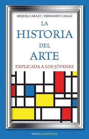 HISTORIA DEL ARTE EXPLICADA A LOS JÓVENES | 9788449326028 | CARALT, MIQUEL / CASAL, FERNANDO | Llibreria La Gralla | Llibreria online de Granollers