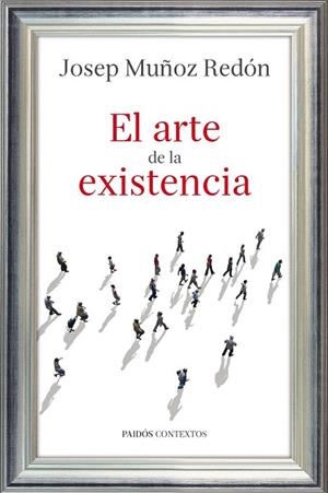 ARTE DE LA EXISTENCIA, EL | 9788449327209 | MUÑOZ REDON, JOSEP | Llibreria La Gralla | Librería online de Granollers