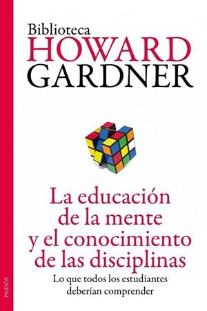 EDUCACIÓN DE LA MENTE Y EL CONOCIMIENTO DE LAS DISCIPLINAS, LA | 9788449327445 | GARDNER, HOWARD | Llibreria La Gralla | Librería online de Granollers