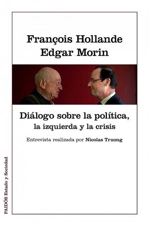 DIÁLOGOS SOBRE LA POLÍTICA, LA IZQUIERDA Y LA CRISIS | 9788449328022 | HOLLANDE, FRANÇOIS / MORIN, EDGAR | Llibreria La Gralla | Librería online de Granollers