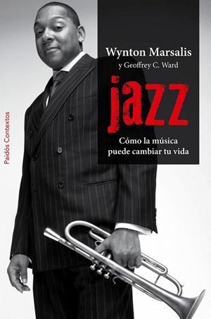 JAZZ. COMO LA MUSICA PUEDE CAMBIAR TU VIDA | 9788449327971 | MARSALIS, WYNTON / WARD, GEOFFREY C. | Llibreria La Gralla | Librería online de Granollers