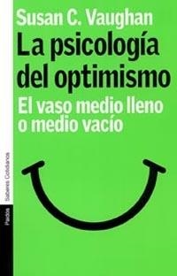 PSICOLOGIA DEL OPTIMISMO, LA. EL VASO MEDIO LLENO O MEDIO VA | 9788449315770 | VAUGHAN, SUSAN C. | Llibreria La Gralla | Librería online de Granollers