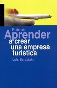 APRENDER A CREAR UNA EMPRESA TURISTICA | 9788449319006 | BERASTAIN, LUIS | Llibreria La Gralla | Librería online de Granollers
