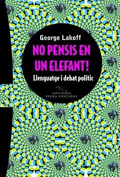 NO PENSIS EN UN ELEFANT.. LENGUATGE I DEBAT POLITIC | 9788483304778 | LAKOFF, GEORGE | Llibreria La Gralla | Librería online de Granollers