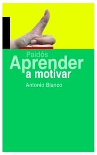 APRENDER A MOTIVAR | 9788449321658 | BLANCO, ANTONIO | Llibreria La Gralla | Llibreria online de Granollers