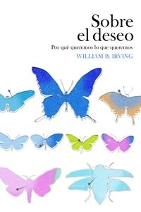 SOBRE EL DESEO. POR QUE QUEREMOS LO QUE QUEREMOS | 9788449321696 | IRVINE, WILLIAM B. | Llibreria La Gralla | Llibreria online de Granollers