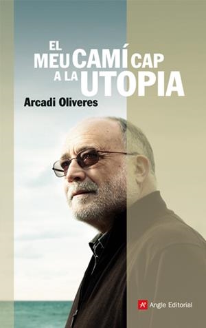 MEU CAMI CAP A LA UTOPIA, EL | 9788496970403 | OLIVERES, ARCADI | Llibreria La Gralla | Librería online de Granollers