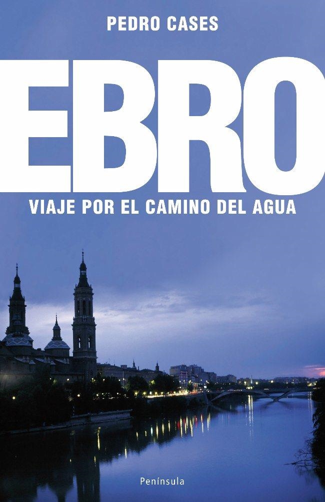 EBRO, EL. VIAJE POR EL CAMINO DEL AGUA | 9788483078242 | CASES, PEDRO | Llibreria La Gralla | Librería online de Granollers