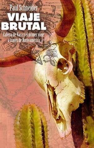 VIAJE BRUTAL. CABEZA DE VACA Y EL PRIMER VIAJE A TRAVES DE A | 9788483078525 | SCHNEIDER, PAUL | Llibreria La Gralla | Librería online de Granollers