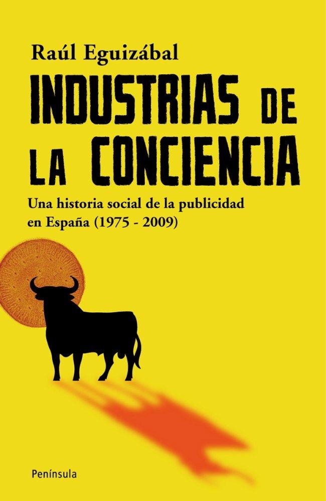 INDUSTRIAS DE LA CONCIENCIA.UNA HISTORIA SOCIAL DE LA PUBLICIDAD EN ESPAÑA (1975-2009) | 9788483078785 | EGUIZÁBAL, RAÚL | Llibreria La Gralla | Librería online de Granollers