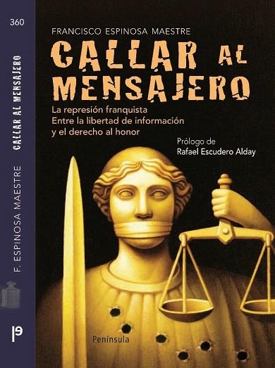 CALLAR AL MENSAJERO. LA REPRESION FRANQUISTA ENTRE LA LIBERTAD DE INFORMACION Y DEL DERECHO AL HONOR | 9788483078891 | ESPINOSA MAESTRE, FRANCISCO | Llibreria La Gralla | Librería online de Granollers