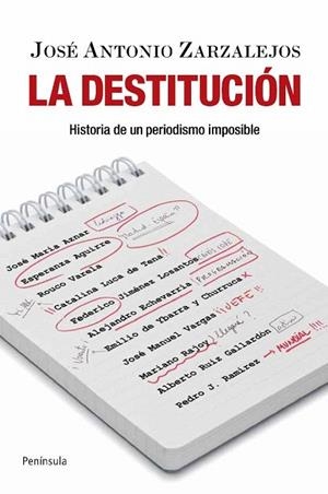 DESTITUCION, LA. HISTORIA DE UN PERIODISMO IMPOSIBLE | 9788499420103 | ZARZALEJOS, JOSE ANTONIO | Llibreria La Gralla | Librería online de Granollers