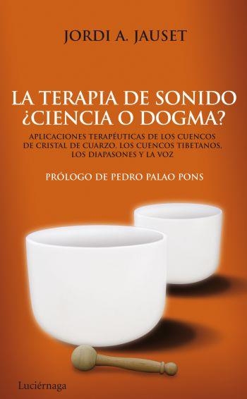 TERAPIA DE SONIDO, LA. CIENCIA O DOGMA | 9788492545346 | JAUSET, JORDI A. | Llibreria La Gralla | Librería online de Granollers