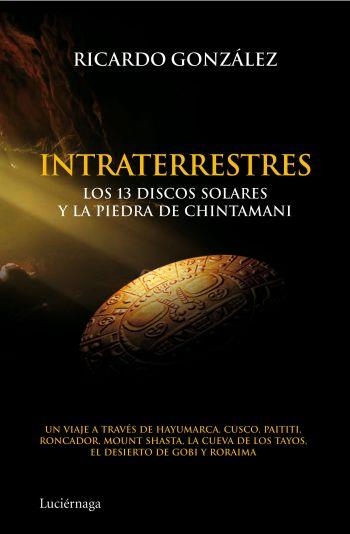 INTRATERRESTRES.LOS 13 DISCOS SOLARES Y LA PIEDRA DE CHINTAMANI | 9788492545506 | GONZÁLEZ, RICARDO | Llibreria La Gralla | Librería online de Granollers