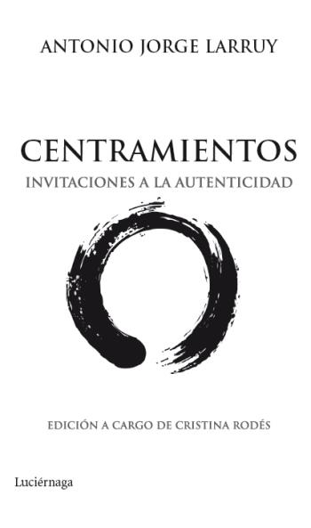 CENTRAMIENTOS. INVITACIONES A LA AUTENTICIDAD | 9788492545513 | LARRUY, ANTONIO JORGE | Llibreria La Gralla | Llibreria online de Granollers