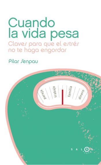 CUANDO LA VIDA PESA.CLAVES PARA QUE EL ESTRÉS NO TE HAGA ENGORDAR | 9788496599901 | SENPAU, PILAR | Llibreria La Gralla | Librería online de Granollers
