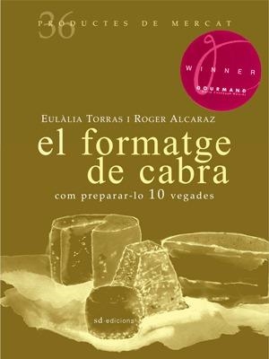 FORMATGE DE CABRA, EL. COM PREPARAR-LO 10 VEGADES (PRODUCTES DE MERCAT, 36) | 9788492607365 | TORRAS ELIAS, EULÀLIA / ALCARAZ I LAGRAVA, ROGER | Llibreria La Gralla | Llibreria online de Granollers